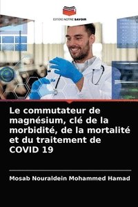 bokomslag Le commutateur de magnsium, cl de la morbidit, de la mortalit et du traitement de COVID 19