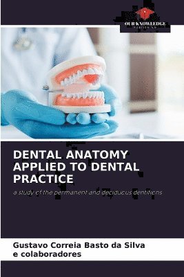 Gustavo Correia Basto Da Silva, E Colaboradores, E. Colaboradores, Gustavo Correia Basto da Silva, e colaboradores - Dental Anatomy Applied to Dental Practice, Häftad