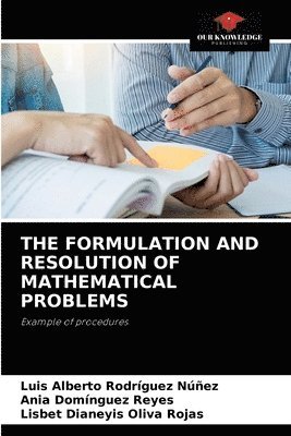 The Formulation and Resolution of Mathematical Problems 1