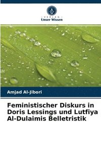 bokomslag Feministischer Diskurs in Doris Lessings und Lutfiya Al-Dulaimis Belletristik