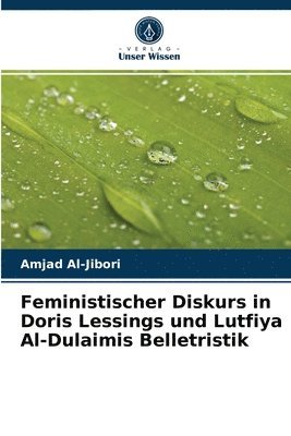 Feministischer Diskurs in Doris Lessings und Lutfiya Al-Dulaimis Belletristik 1