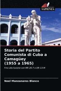 bokomslag Storia del Partito Comunista di Cuba a Camagey (1955 a 1965)