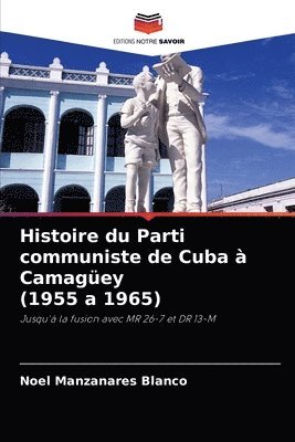 bokomslag Histoire du Parti communiste de Cuba  Camagey (1955 a 1965)