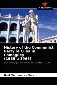 bokomslag History of the Communist Party of Cuba in Camagey (1955 a 1965)