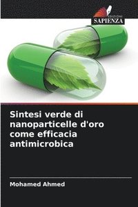 bokomslag Sintesi verde di nanoparticelle d'oro come efficacia antimicrobica