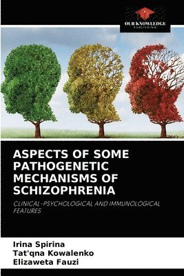 Aspects of Some Pathogenetic Mechanisms of Schizophrenia 1