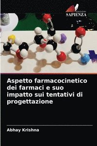 bokomslag Aspetto farmacocinetico dei farmaci e suo impatto sui tentativi di progettazione