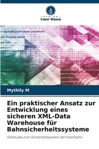 bokomslag Ein praktischer Ansatz zur Entwicklung eines sicheren XML-Data Warehouse fr Bahnsicherheitssysteme