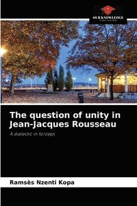 bokomslag The question of unity in Jean-Jacques Rousseau
