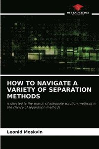 bokomslag How to Navigate a Variety of Separation Methods