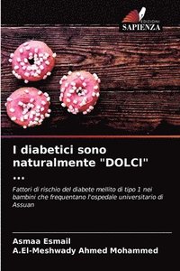 bokomslag I diabetici sono naturalmente &quot;DOLCI&quot; ...