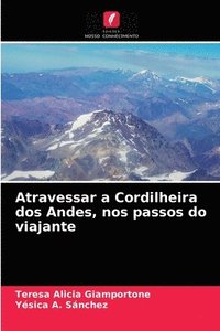 bokomslag Atravessar a Cordilheira dos Andes, nos passos do viajante