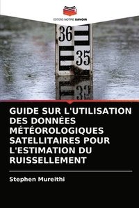 bokomslag Guide Sur l'Utilisation Des Donnes Mtorologiques Satellitaires Pour l'Estimation Du Ruissellement