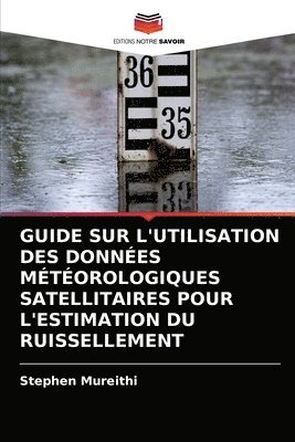 bokomslag Guide Sur l'Utilisation Des Donnes Mtorologiques Satellitaires Pour l'Estimation Du Ruissellement