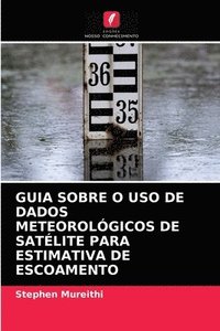 bokomslag Guia Sobre O USO de Dados Meteorolgicos de Satlite Para Estimativa de Escoamento