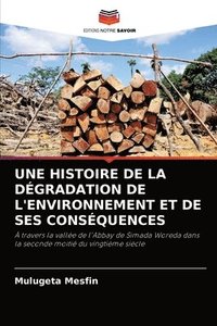 bokomslag Une Histoire de la Dgradation de l'Environnement Et de Ses Consquences