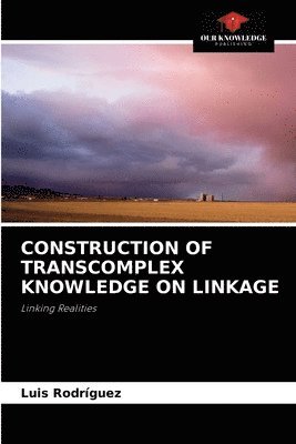 bokomslag Construction of Transcomplex Knowledge on Linkage