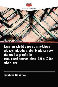 bokomslag Les archtypes, mythes et symboles de Nekrasov dans la posie caucasienne des 19e-20e sicles
