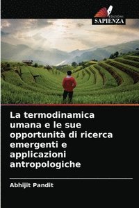 bokomslag La termodinamica umana e le sue opportunit di ricerca emergenti e applicazioni antropologiche