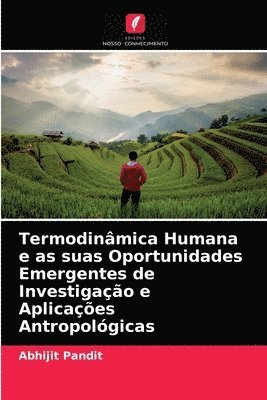 bokomslag Termodinmica Humana e as suas Oportunidades Emergentes de Investigao e Aplicaes Antropolgicas