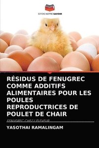 bokomslag Rsidus de Fenugrec Comme Additifs Alimentaires Pour Les Poules Reproductrices de Poulet de Chair