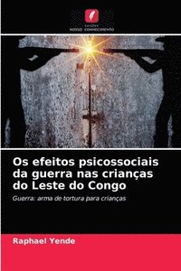 bokomslag Os efeitos psicossociais da guerra nas crianas do Leste do Congo