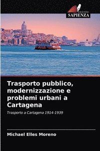 bokomslag Trasporto pubblico, modernizzazione e problemi urbani a Cartagena