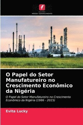 bokomslag O Papel do Setor Manufatureiro no Crescimento Econmico da Nigria