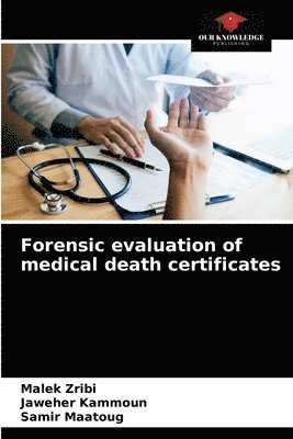 Malek Zribi, Jaweher Kammoun, Samir Maatoug - Forensic evaluation of medical death certificates, Häftad