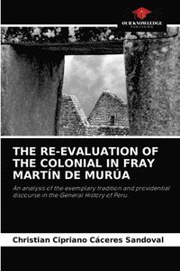 bokomslag The Re-Evaluation of the Colonial in Fray Martn de Mura