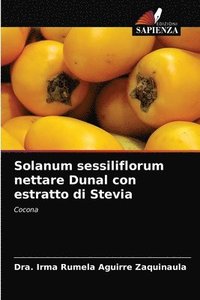 bokomslag Solanum sessiliflorum nettare Dunal con estratto di Stevia