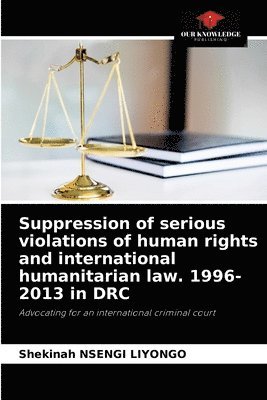 Suppression of serious violations of human rights and international humanitarian law. 1996-2013 in DRC 1