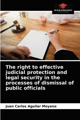 The right to effective judicial protection and legal security in the processes of dismissal of public officials 1