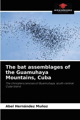 bokomslag The bat assemblages of the Guamuhaya Mountains, Cuba