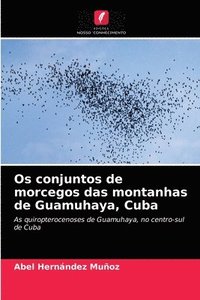 bokomslag Os conjuntos de morcegos das montanhas de Guamuhaya, Cuba