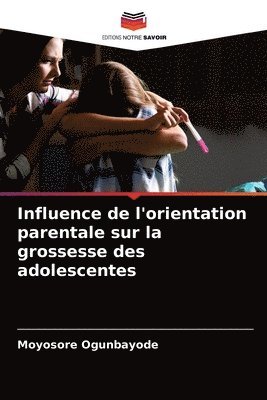 bokomslag Influence de l'orientation parentale sur la grossesse des adolescentes