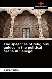 bokomslag The speeches of religious guides in the political arena in Senegal