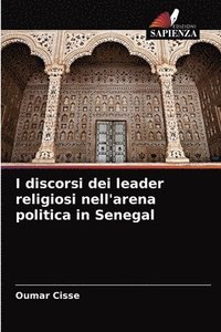 bokomslag I discorsi dei leader religiosi nell'arena politica in Senegal
