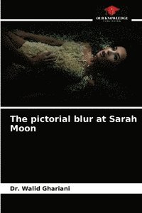 bokomslag The pictorial blur at Sarah Moon