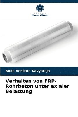 Verhalten von FRP-Rohrbeton unter axialer Belastung 1
