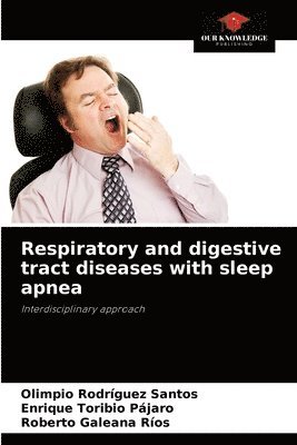 Olimpio Rodríguez Santos, Enrique Toribio Pájaro, Roberto Galeana Ríos - Respiratory and digestive tract diseases with sleep apnea, Häftad