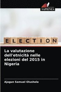 bokomslag La valutazione dell'etnicit nelle elezioni del 2015 in Nigeria