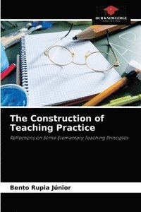 bokomslag The Construction of Teaching Practice