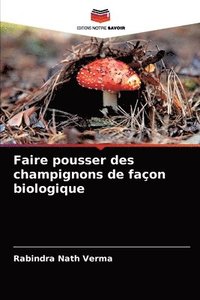 bokomslag Faire pousser des champignons de faon biologique