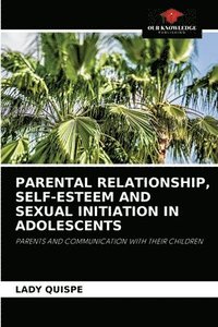 bokomslag Parental Relationship, Self-Esteem and Sexual Initiation in Adolescents