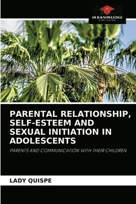 Parental Relationship, Self-Esteem and Sexual Initiation in Adolescents 1