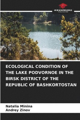 Ecological Condition of the Lake Podvornoe in the Birsk District of the Republic of Bashkortostan 1