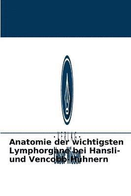 Anatomie der wichtigsten Lymphorgane bei Hansli- und Vencobb-Huhnern 1
