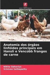 bokomslag Anatomia dos orgaos linfoides principais em Hansli e Vencobb frangos de carne