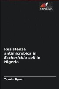 bokomslag Resistenza antimicrobica in Escherichia coli in Nigeria